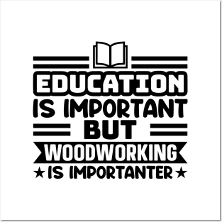 Education is important, but woodworking is importanter Posters and Art